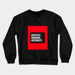 Respect, honour, integrity Crewneck Sweatshirt